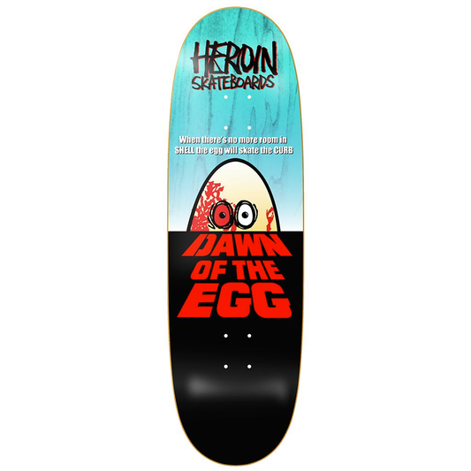 Heroin "Dawn Of The Egg" Egg Shaped Deck 9.4"